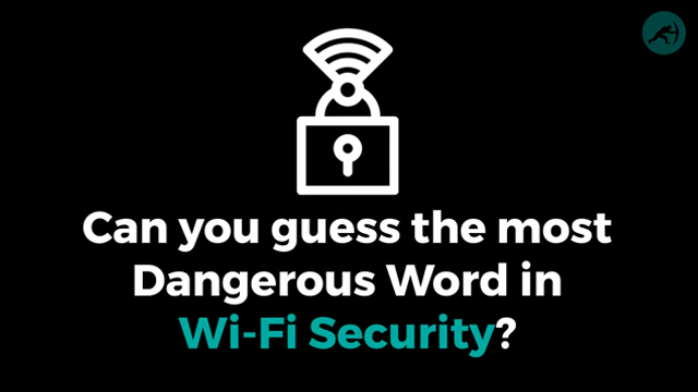 The Most Dangerous Word When it Comes to Wi-Fi Security!